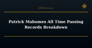 Patrick Mahomes All Time Passing Records Breakdown