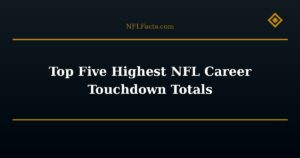 Top Five Highest NFL Career Touchdown Totals