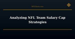 Analyzing NFL Team Salary Cap Strategies