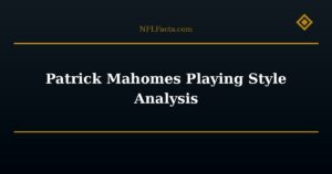 Patrick Mahomes Playing Style Analysis