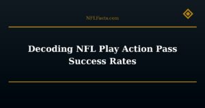 Decoding NFL Play Action Pass Success Rates