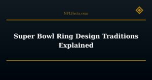 Super Bowl Ring Design Traditions Explained
