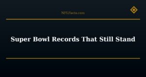 Super Bowl Records That Still Stand