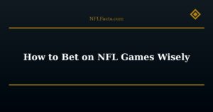 How to Bet on NFL Games Wisely