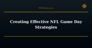 Creating Effective NFL Game Day Strategies