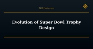 Evolution of Super Bowl Trophy Design