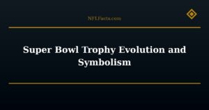 Super Bowl Trophy Evolution and Symbolism