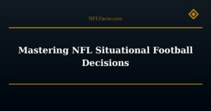 Mastering NFL Situational Football Decisions