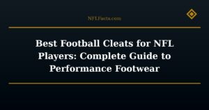 Best Football Cleats for NFL Players: Complete Guide to Performance Footwear