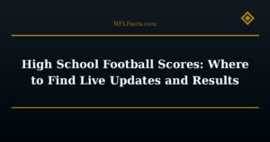 High School Football Scores: Where to Find Live Updates and Results